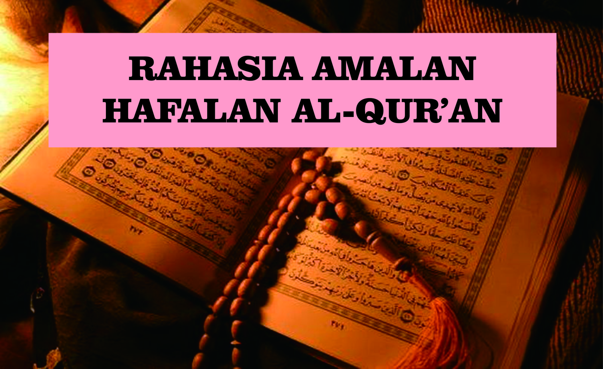 You are currently viewing Rahasia Amalan Hafalan Al-Qur’an