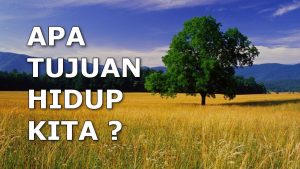 Read more about the article Apa Tujuan Kita Di Ciptakan Di Dunia ??